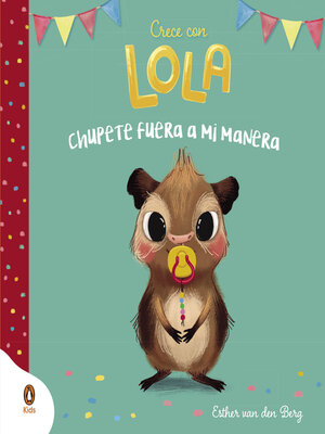 cover image of Chupete fuera a mi manera (Crece con Lola)